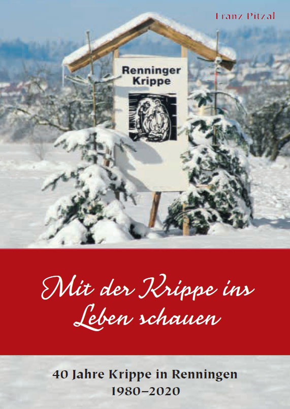 Franz Pitzal, Mit der Krippe ins Leben schauen – 40 Jahre Krippe in Renningen 1980–2020, 136 Seiten, 200 Abb., Format 13,6 x 19 cm, 1. Auflage 2020, Kunstverlag Josef Fink, ISBN 978-3-95976-253-3