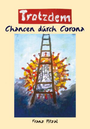 Franz Pitzal, Trotzdem – Chancen durch Corona, 60 Seiten, 63 Abb., Format 13,6 x 19, 1. Auflage 2020, Kunstverlag Josef Fink, ISBN 978-3-95976-281-6