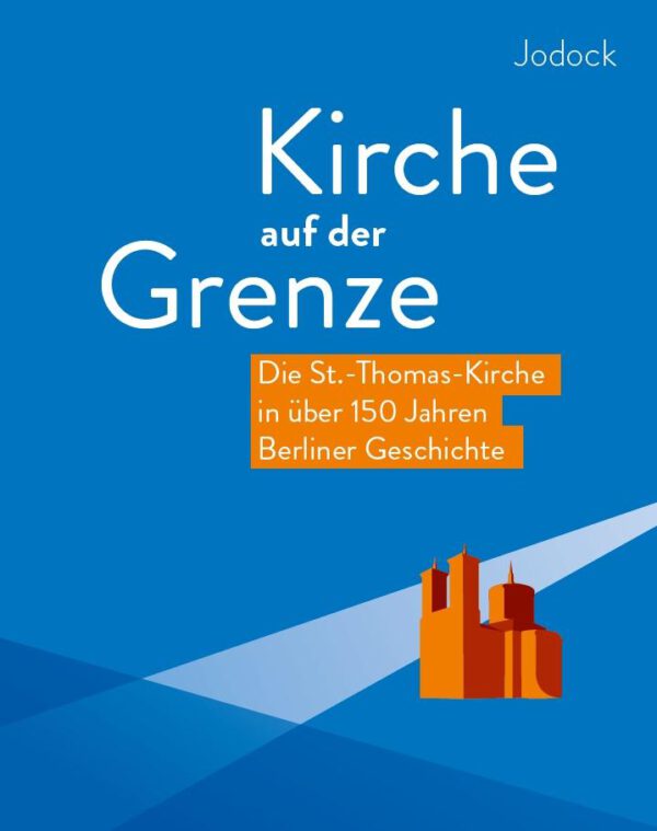 Kirche auf der Grenze – Die St.-Thomas-Kirche in über 150 Jahren Berliner Geschichte, Kunstverlag Josef Fink, ISBN 978-3-95976-283-0