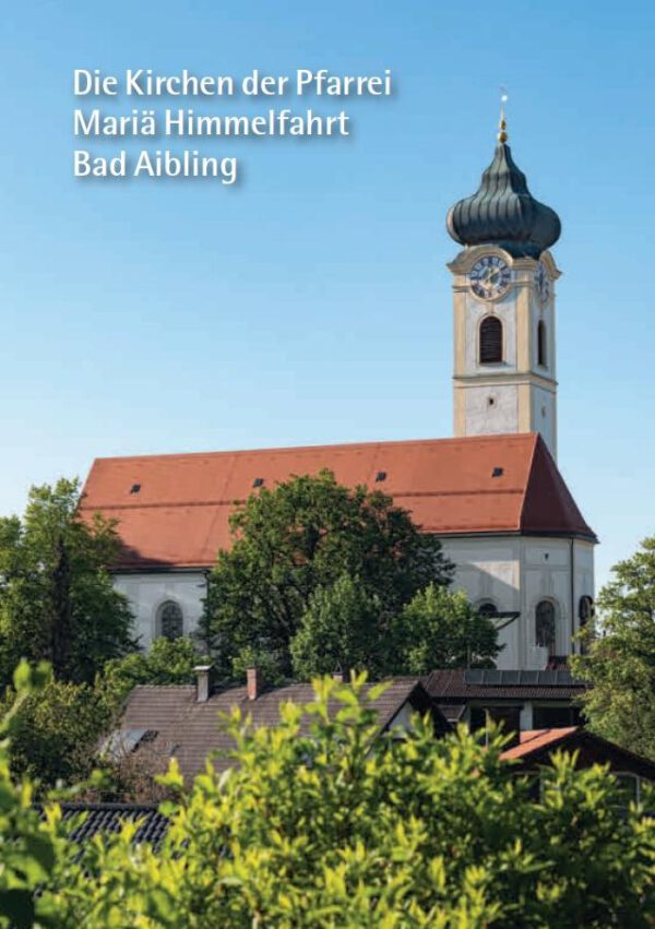 Die Kirchen der Pfarrei Mariä Himmelfahrt Bad Aibling, Kunstverlag Josef Fink, ISBN 978-3-95976-309-7