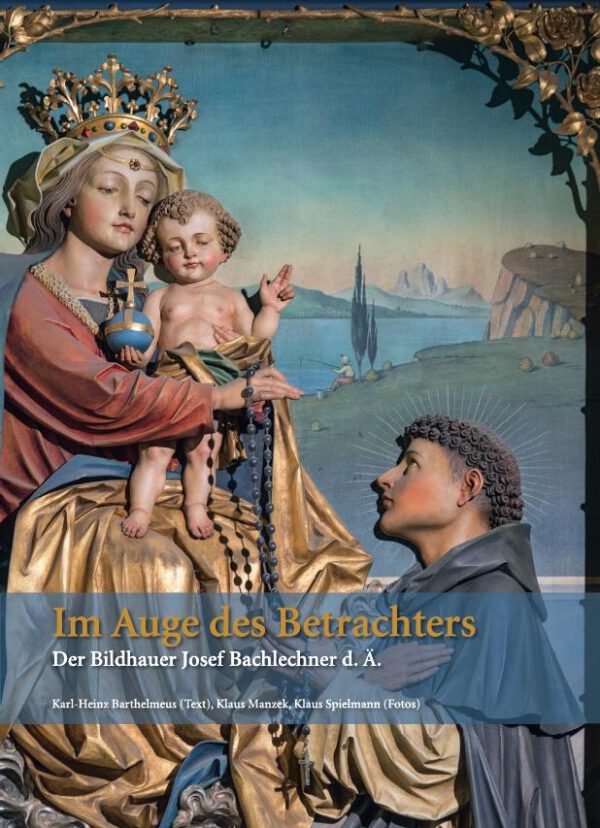 Im Auge des Betrachters – Der Bildhauer Josef Bachlechner d. Ä., Kunstverlag Josef Fink, ISBN 978-3-95976-310-3
