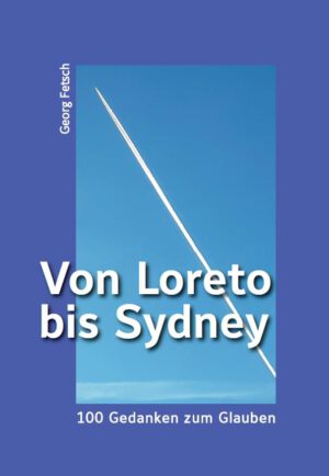 Von Loreto bis Sydney – 100 Gedanken zum Glauben, Kunstverlag Josef Fink, ISBN 978-3-95976-325-7