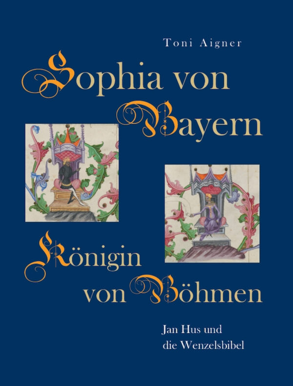 Sophia von Bayern – Königin von Böhmen. Jan Hus und die Wenzelsbibel, Kunstverlag Josef Fink, ISBN 978-3-95976-290-8