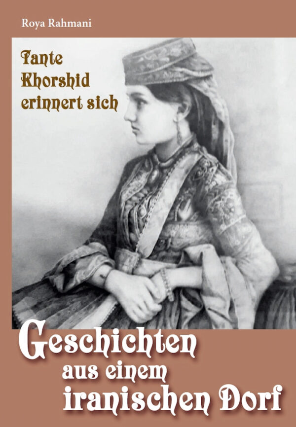 Geschichten aus einem iranischen Dorf – Tante Khorshid erinnert sich, Kunstverlag Josef Fink, ISBN 978-3-95976-344-8