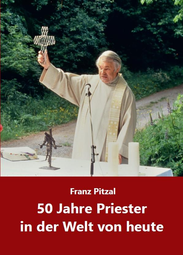 Franz Pitzal, 50 Jahre Priester in der Welt von heute, Kunstverlag Josef Fink, ISBN 978-3-95976-345-5