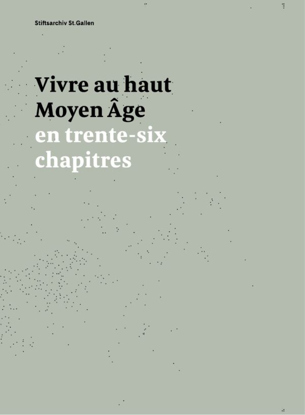 Vivre au haut Moyen Âge en trente-six chapitres, Kunstverlag Josef Fink, ISBN 978-3-95976-352-3