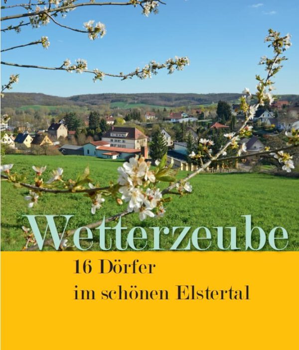 Wetterzeube – 16 Dörfer im schönen Elstertal, Kunstverlag Josef Fink, ISBN 978-3-95976-355-4