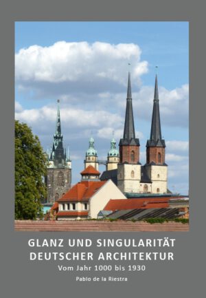 Pablo de la Riestra, Glanz und Singularität deutscher Architektur. Vom Jahr 1000 bis 1930, Kunstverlag Josef Fink, ISBN 978-3-95976-369-1