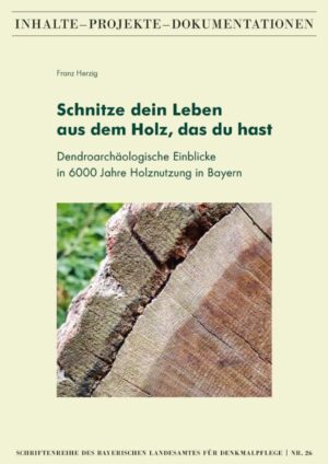 Schnitze dein Leben aus dem Holz, das du hast – Dendroarchäologische Einblicke in 6000 Jahre Holznutzung in Bayern, .Kunstverlag Josef Kunstverlag Josef Fink, ISBN 978-3-95976-373-8