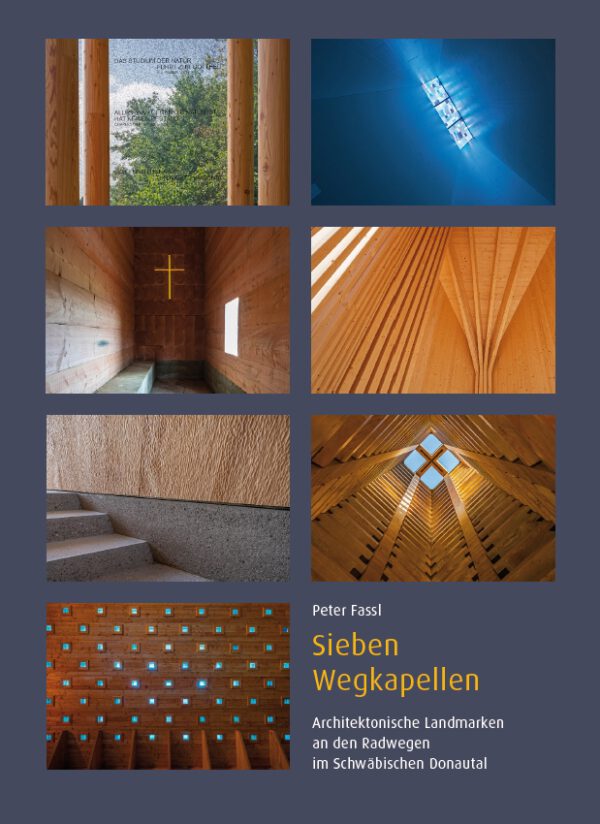 Sieben Wegkapellen – Architektonische Landmarken an den Radwegen im Schwäbischen Donautal, Kunstverlag Josef Fink, ISBN 978-3-95976-392-9