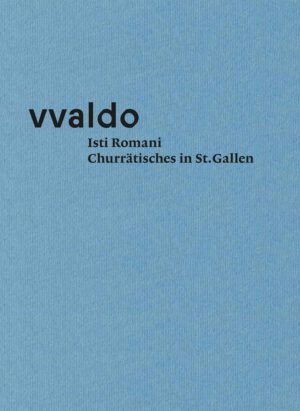 Isti Romani. Churrätisches in St.Gallen (vvaldo – additamenta I), Kunstverlag Josef Fink, ISBN 978-3-95976-363-9