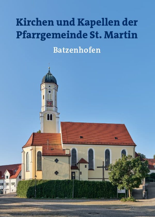 Kirchen und Kapellen der Pfarrgemeinde St. Martin Batzenhofen, Kunstverlag Josef Fink, ISBN 978-3-95976-416-2