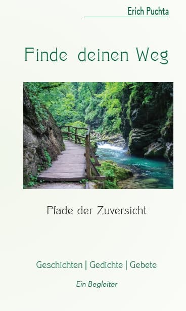 Finde deinen Weg – Pfade der Zuversicht. Geschichten – Gedichte – Gebete, 216 Seiten, Kunstverlag Josef Fink, ISBN 978-3-95976-433-9
