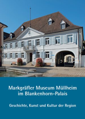 Markgräfler Museum Müllheim im Blankenhorn-Palais – Geschichte, Kunst und Kultur der Region, Kunstverlag Josef Fink, ISBN 978-3-95976-434-6