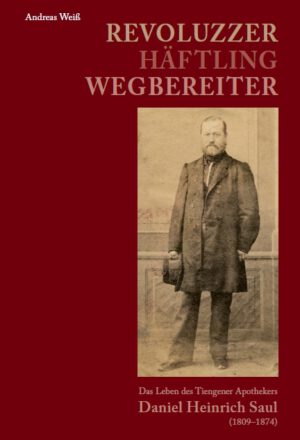 Revoluzzer – Häftling – Wegbereiter. Das Leben des Tiengener Apothekers Daniel Heinrich Saul (1809–1874), Kunstverlag Josef Fink, ISBN 978-3-95976-410-0