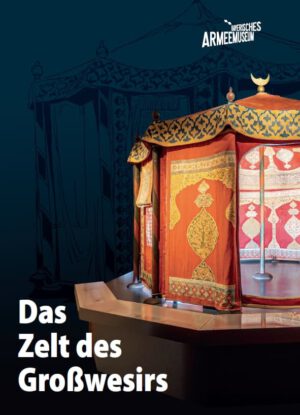 Bayerisches Armeemuseum Ingolstadt (Hrsg.), Das Zelt des Großwesirs, Kunstverlag Josef Fink, ISBN 978-3-95976-444-5