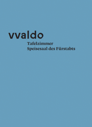 Tafelzimmer. Speisesaal des Fürstabts (vvaldo – additamenta II), Kunstverlag Josef Fink, ISBN 978-3-95976-430-8