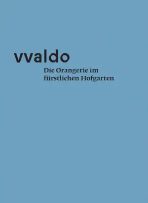 vvaldo – Die Orangerie im fürstlichen Hofgarten, Kunstverlag Josef Fink, ISBN 978-3-95976-455-1