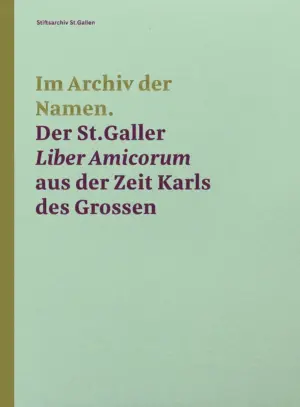 Im Archiv der Namen – Der St.Galler Liber Amicorum aus der Zeit Karls des Grossen, Kunstverlag Josef Fink, ISBN 978-3-95976-465-0