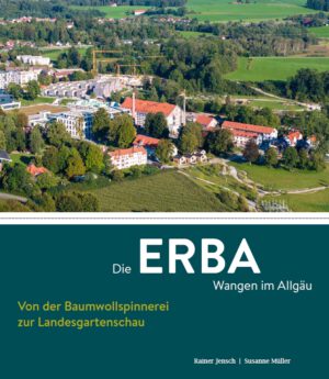 Die ERBA Wangen im Allgäu – Von der Baumwollspinnerei zur Landesgartenschau, Kunstverlag Josef Fink, ISBN 978-3-95976-489-6