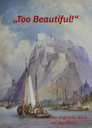 „Too Beautiful!“ – Der englische Blick auf den Rhein, Kunstverlag Josef Fink, ISBN 978-3-95976-503-4