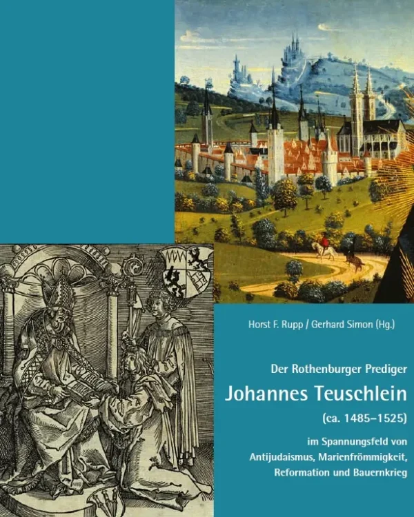 Der Rothenburger Prediger Johannes Teuschlein (ca. 1485–1525) im Spannungsfeld von Antijudaismus, Marienfrömmigkeit, Reformation und Bauernkrieg, Kunstverlag Josef Fink, ISBN 978-3-95976-508-4