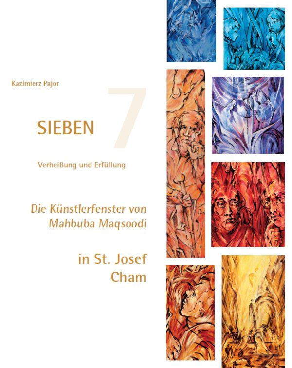 Kazimierz Pajor, SIEBEN – Verheißung und Erfüllung. Die Künstlerfenster von Mahbuba Maqsoodi in St. Josef Cham, Kunstverlag Josef Fink, ISBN 978-3-95976-550-3