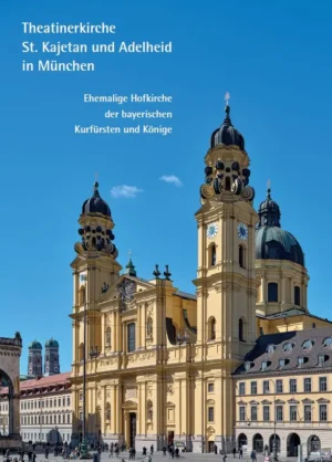 Theatinerkirche St. Kajetan und Adelheid in München – Ehemalige Hofkirche der bayerischen Kurfürsten und Könige, Kunstverlag Josef Fink, ISBN 978-3-95976-560-2