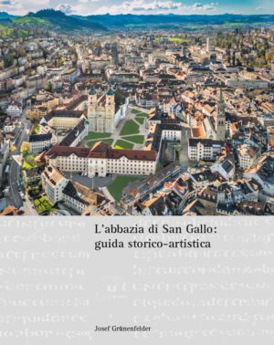 L'abbazia di San Gallo – una guida storico-artistica