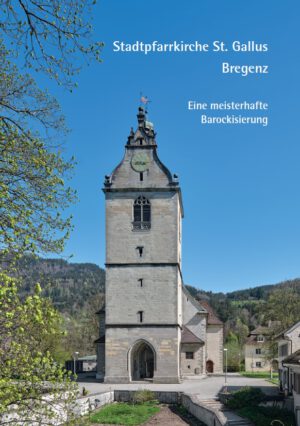 Stadtpfarrkirche St. Gallus Bregenz – Eine meisterhafte Barockisierung, Kunstverlag Josef Fink, ISBN 978-3-95976-557-2