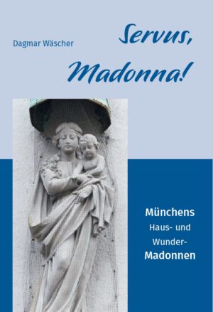 Madonna! Münchens Haus- und Wunder-Madonnen, Kunstverlag Josef Fink, ISBN 978-3-95976-565-7