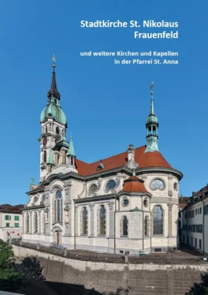 Stadtkirche St. Nikolaus und weitere Kirchen und Kapellen in der Pfarrei St. Anna Frauenfeld, Kunstverlag Josef Fink, ISBN 978-3-95976-577-0