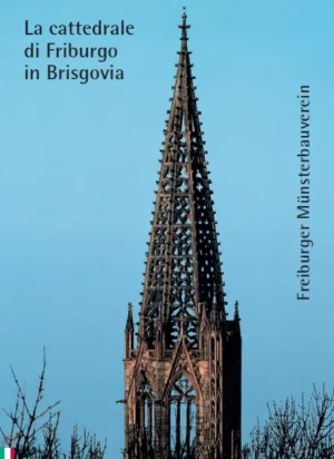 La cattedrale di Friburgo in Brisgovia, Kunstverlag Josef Fink, ISBN 978-3-89870-952-1