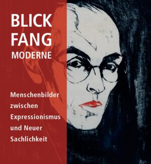 BLICK.FANG.MODERNE – Menschenbilder zwischen Expressionismus und Neuer Sachlichkeit, Kunstverlag Josef Fink, ISBN 978-3-95976-597-8