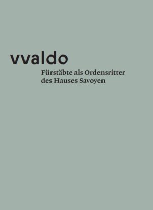 Fürstäbte als Ordensritter des Hauses Savoyen (vvaldo – vademecum V), Kunstverlag Josef Fink, ISBN 978-3-95976-600-5