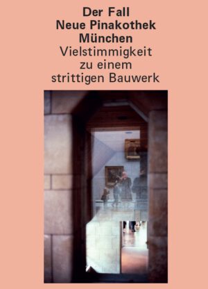 Der Fall Neue Pinakothek München – Vielstimmigkeit zu einem strittigen Bauwerk, Kunstverlag Josef Fink, ISBN 978-3-95976-585-5