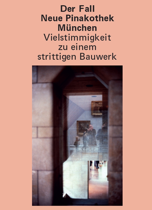 Der Fall Neue Pinakothek München – Vielstimmigkeit zu einem strittigen Bauwerk, Kunstverlag Josef Fink, ISBN 978-3-95976-585-5