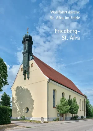 Wallfahrtskirche St. Afra im Felde Friedberg-St. Afra, Kunstverlag Josef Fink, ISBN 978-3-95976-620-3