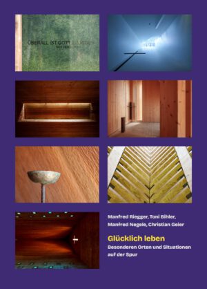 Glücklich leben – Besonderen Orten und Situationen auf der Spur, Kunstverlag Josef Fink, ISBN 978-3-95976-633-3