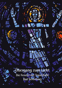 Übergang zum Licht. Die Fenster der Trauerhalle Bad Schönborn, Ortsteil Mingolsheim