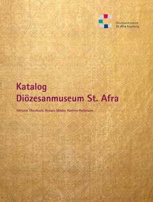 Bestandskatalog des Diözesanmuseums St. Afra in Augsburg. Festschrift für Weihbischof Josef Grünwald zum 75. Geburtstag